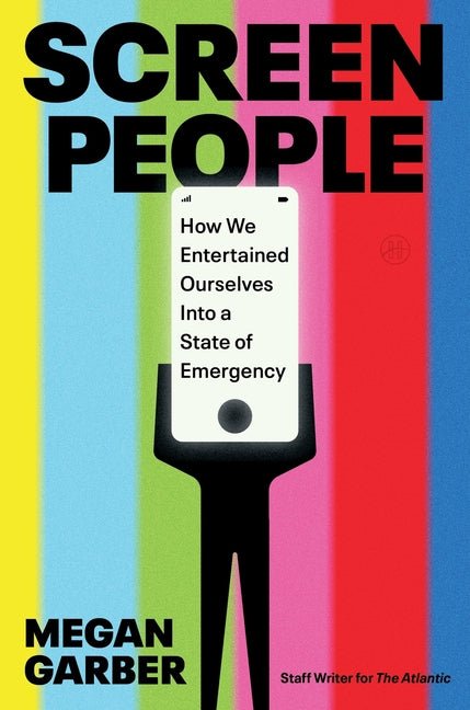 Screen People: How We Entertained Ourselves Into a State of Emergency - Ingram