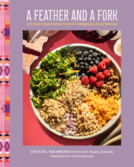 A Feather and a Fork: 125 Intertribal Dishes from an Indigenous Food Warrior - Ingram