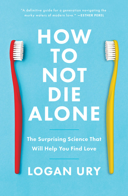 How to Not Die Alone: The Surprising Science That Will Help You Find Love - Ingram