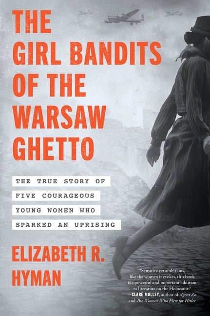 Girl Bandits of the Warsaw Ghetto: The True Story of Five Courageous Young Women Who Sparked an Uprising - Ingram