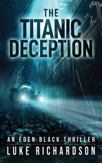 Titanic Deception: A pulse-pounding archaeological thriller (Eden Black book 4) - Ingram