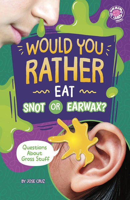 Would You Rather Eat Snot or Earwax?: Questions about Gross Stuff - Ingram