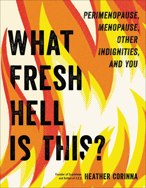 What Fresh Hell Is This?: Perimenopause, Menopause, Other Indignities, and You - Ingram