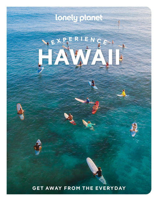 Lonely Planet Experience Hawaii: Build a Trip to Remember Local Insights Maps & Planning Tools Covers Honolulu, Oahu, Kauai, Maui, Molokai, the Big Is