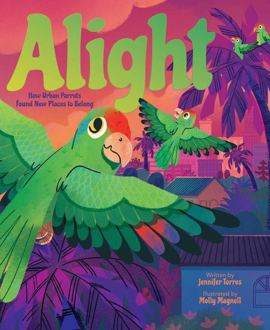 Alight: How Urban Parrots Found New Places to Belong - Ingram