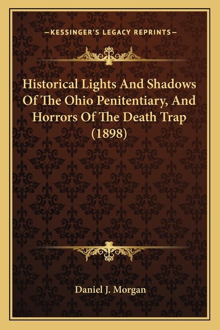 Historical Lights And Shadows Of The Ohio Penitentiary, And Horrors Of The Death Trap (1898) - Ingram