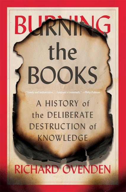 Burning the Books: A History of the Deliberate Destruction of Knowledge - Ingram