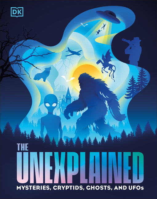 The Unexplained: Mysteries, Cryptids, Ghosts, and UFOs