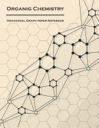 Organic Chemistry (Hexagonal graph paper notebook): 1/4 inch hexagons Light Grey, Non Intrusive lines, size 8.5x11[120 pages] - Ingram