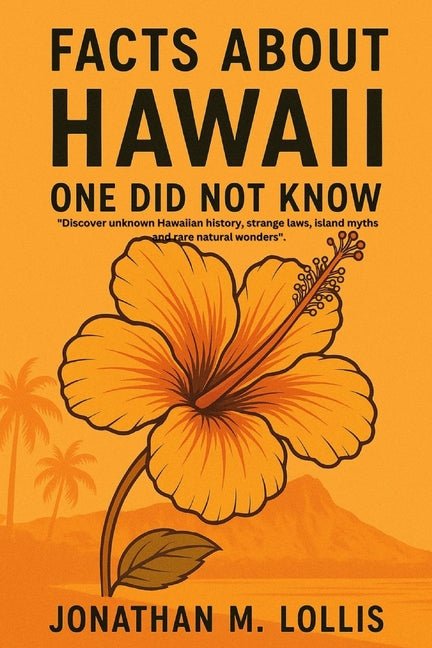 Facts About Hawaii One Did Not Know: Discover unknown Hawaiian history, strange laws, island myths and rare natural wonders. - Ingram