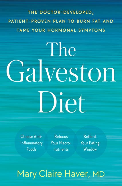 Galveston Diet: The Doctor-Developed, Patient-Proven Plan to Burn Fat and Tame Your Hormonal Symptoms - Ingram