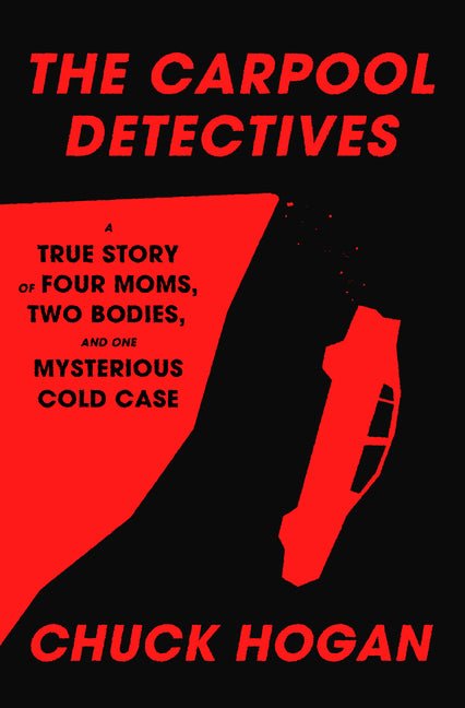 Carpool Detectives: A True Story of Four Moms, Two Bodies, and One Mysterious Cold Case - Ingram