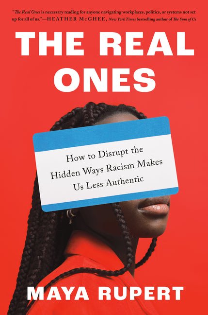 Real Ones: How to Disrupt the Hidden Ways Racism Makes Us Less Authentic - Ingram