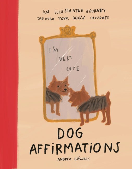 Dog Affirmations: An Illustrated Journey Through Your Dog's Thoughts - Ingram