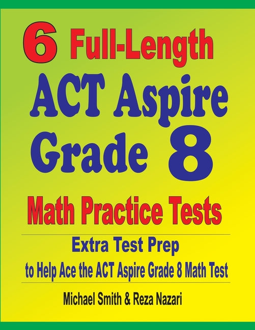 6 Full-Length ACT Aspire Grade 8 Math Practice Tests: Extra Test Prep to Help Ace the ACT Aspire Math Test - Ingram