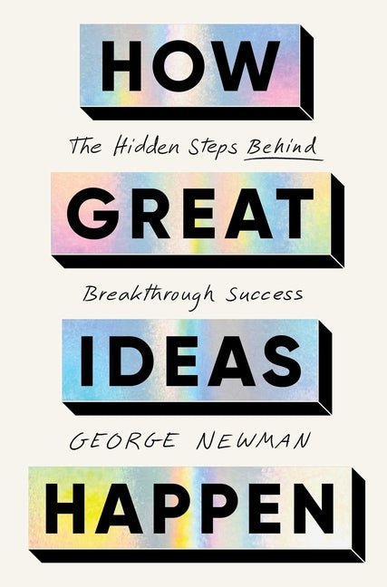 How Great Ideas Happen: The Hidden Steps Behind Breakthrough Success - Ingram