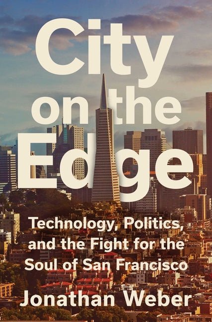 City on the Edge: Technology, Politics, and the Fight for the Soul of San Francisco - Ingram