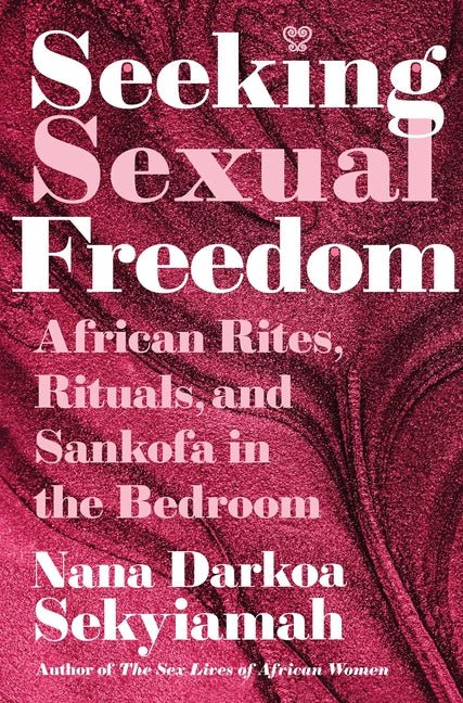 Seeking Sexual Freedom: African Rites, Rituals, and Sankofa in the Bedroom - Ingram
