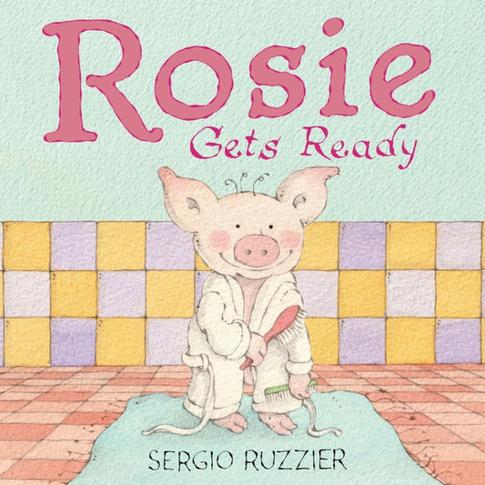 Rosie Gets Ready: A Picture Book