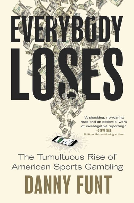 Everybody Loses: The Tumultuous Rise of American Sports Gambling - Ingram