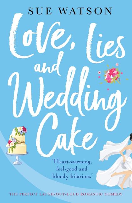 Love, Lies and Wedding Cake: The perfect laugh out loud romantic comedy - Ingram