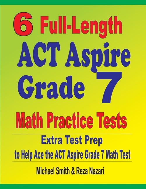6 Full-Length ACT Aspire Grade 7 Math Practice Tests: Extra Test Prep to Help Ace the ACT Aspire Grade 7 Math Test - Ingram
