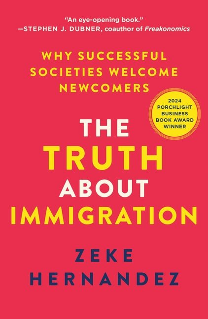 The Truth about Immigration: Why Successful Societies Welcome Newcomers - Ingram