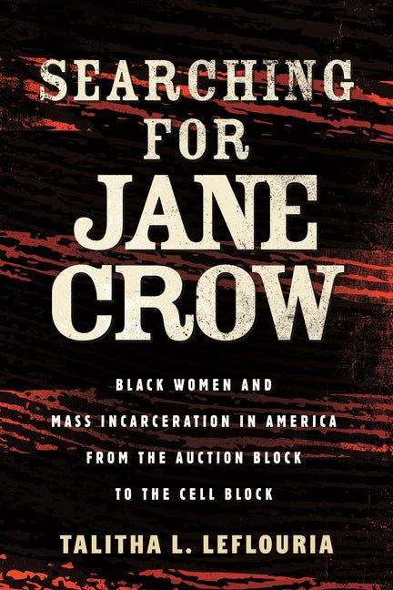 Searching for Jane Crow: Black Women and Mass Incarceration in America from the Auction Block to the Cell Block - Ingram