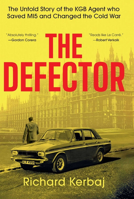 The Defector: The Untold Story of the KGB Agent Who Saved Mi5 and Changed the Cold War