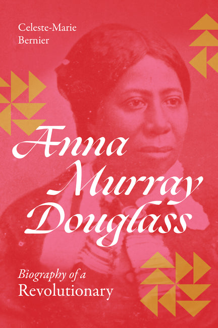 Anna Murray Douglass: Biography of a Revolutionary