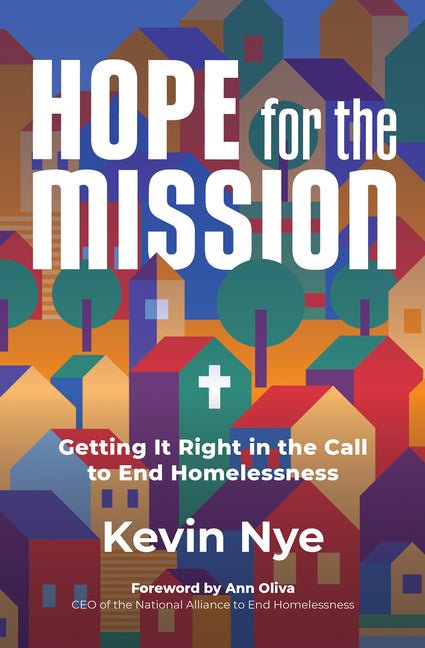 Hope for the Mission: Getting It Right in the Call to End Homelessness - Ingram