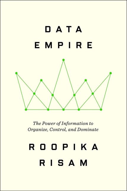 Data Empire: The Power of Information to Organize, Control, and Dominate - Ingram