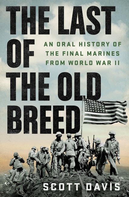 The Last of the Old Breed: An Oral History of the Final Marines from World War II - Ingram