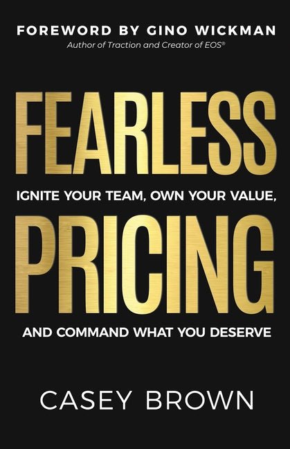 Fearless Pricing: Ignite Your Team, Own Your Value, and Command What You Deserve - Ingram
