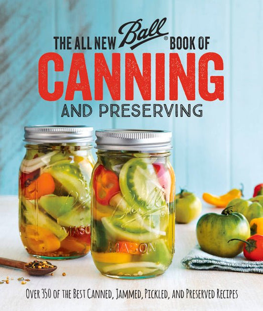 All New Ball Book of Canning and Preserving: Over 350 of the Best Canned, Jammed, Pickled, and Preserved Recipes - Ingram