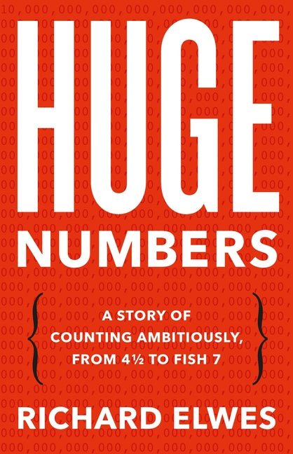 Huge Numbers: A Story of Counting Ambitiously, from 4 1/2 to Fish 7 - Ingram