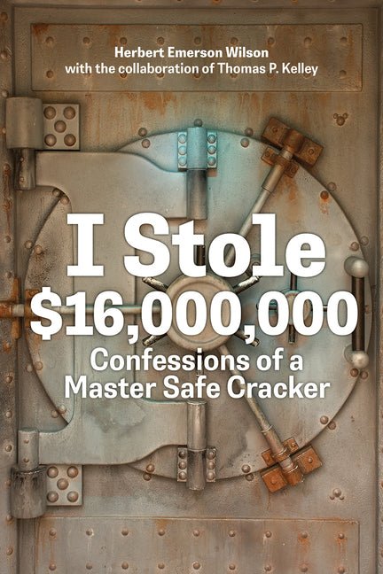 I Stole $16,000,000: Confessions of a Master Safe Cracker - Ingram