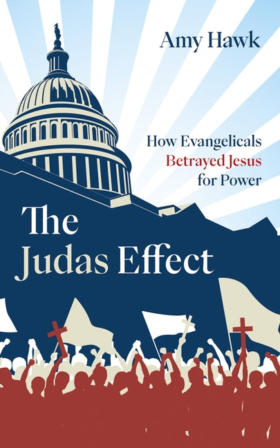 The Judas Effect: How Evangelicals Betrayed Jesus for Power - Ingram