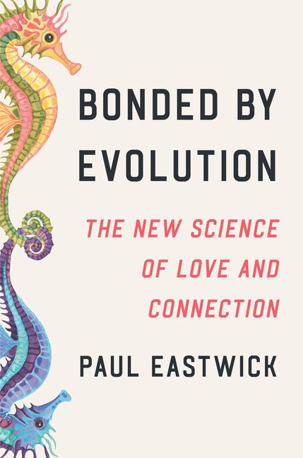 Bonded by Evolution: The New Science of Love and Connection - Ingram