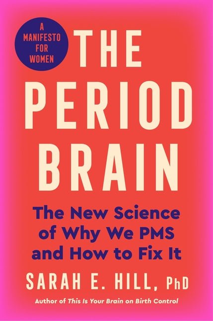 Period Brain: The New Science of Why We PMS and How to Fix It: A Manifesto for Women - Ingram