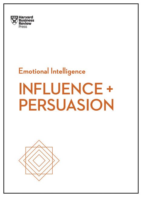 Influence and Persuasion (HBR Emotional Intelligence Series) - Ingram
