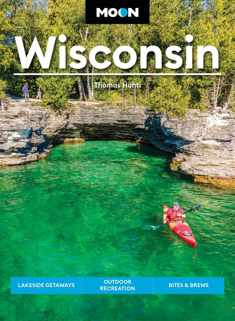 Moon Wisconsin: Lakeside Getaways, Outdoor Recreation, Bites & Brews (Revised)