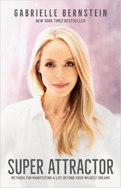 Super Attractor: Methods for Manifesting a Life Beyond Your Wildest Dreams - Ingram