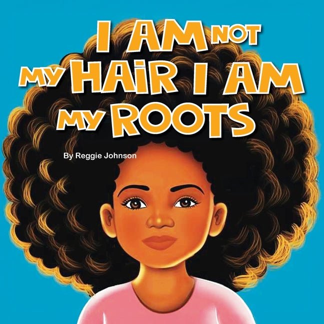 I am Not My Hair I am My Roots - Ingram