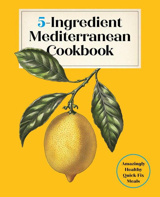 5-Ingredient Mediterranean Cookbook: Amazingly Healthy Quick-Fix Meals - Ingram