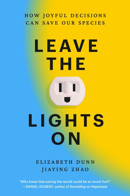 Leave the Lights on: How Joyful Decisions Can Save Our Species - Ingram