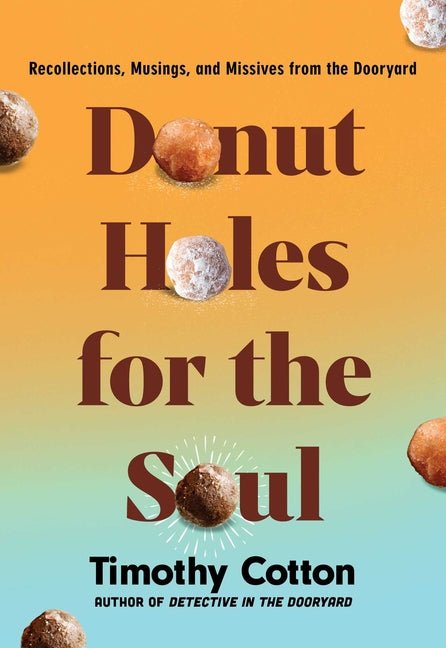 Donut Holes for the Soul: Recollections, Musings, and Missives from the Dooryard - Ingram