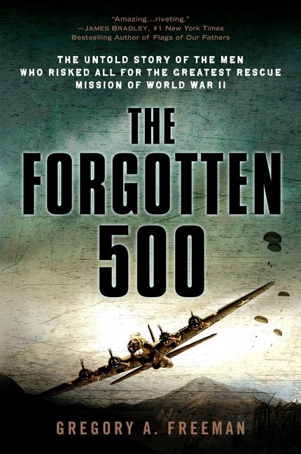 The Forgotten 500: The Untold Story of the Men Who Risked All for the Greatest Rescue Mission of World War II - Ingram