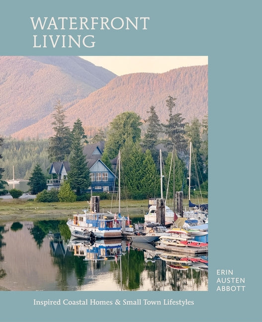 Waterfront Living: Inspired Coastal Homes & Small Town Lifestyles - Ingram