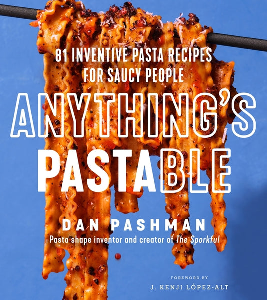 Anything's Pastable: 81 Inventive Pasta Recipes for Saucy People - Ingram